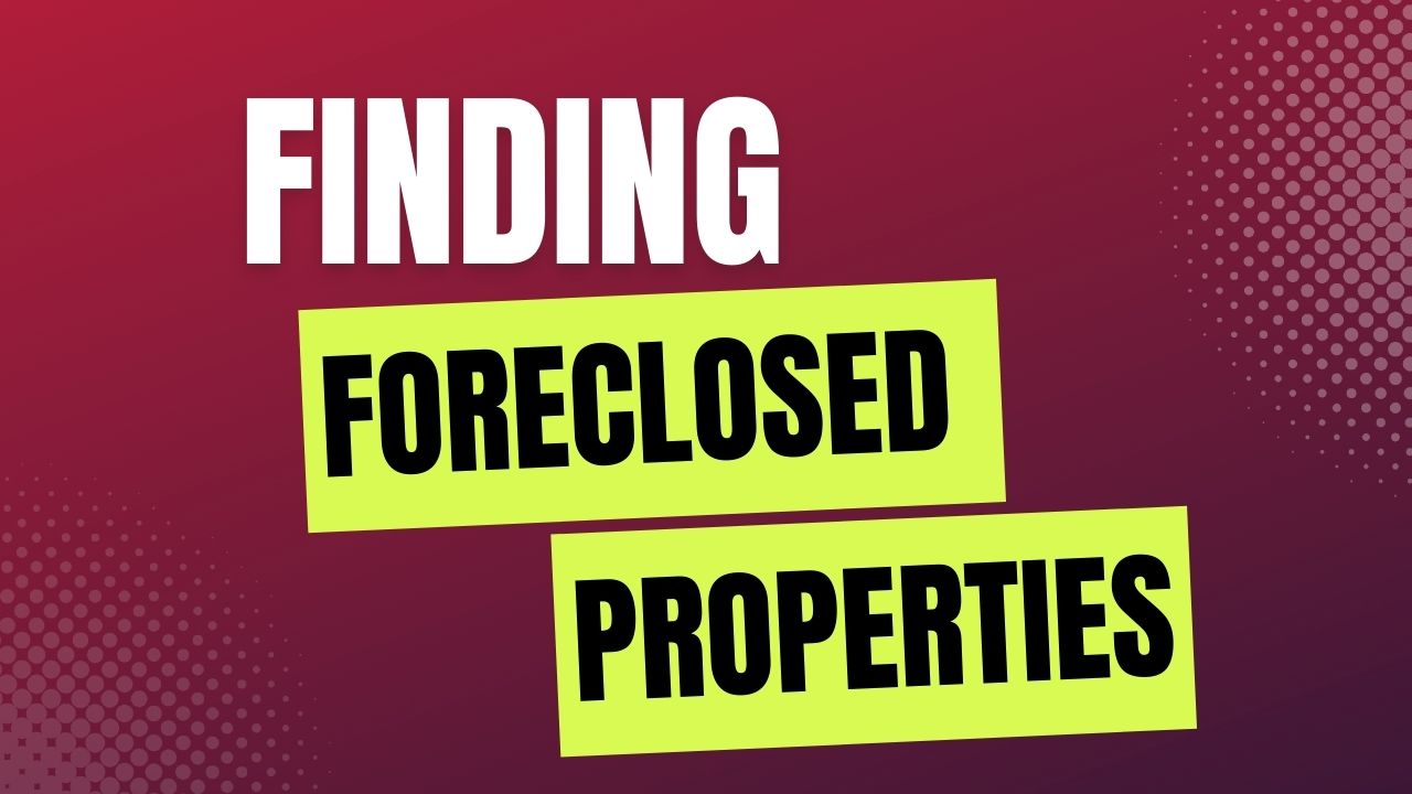 The Ultimate Guide To Finding and Buying Foreclosed Properties